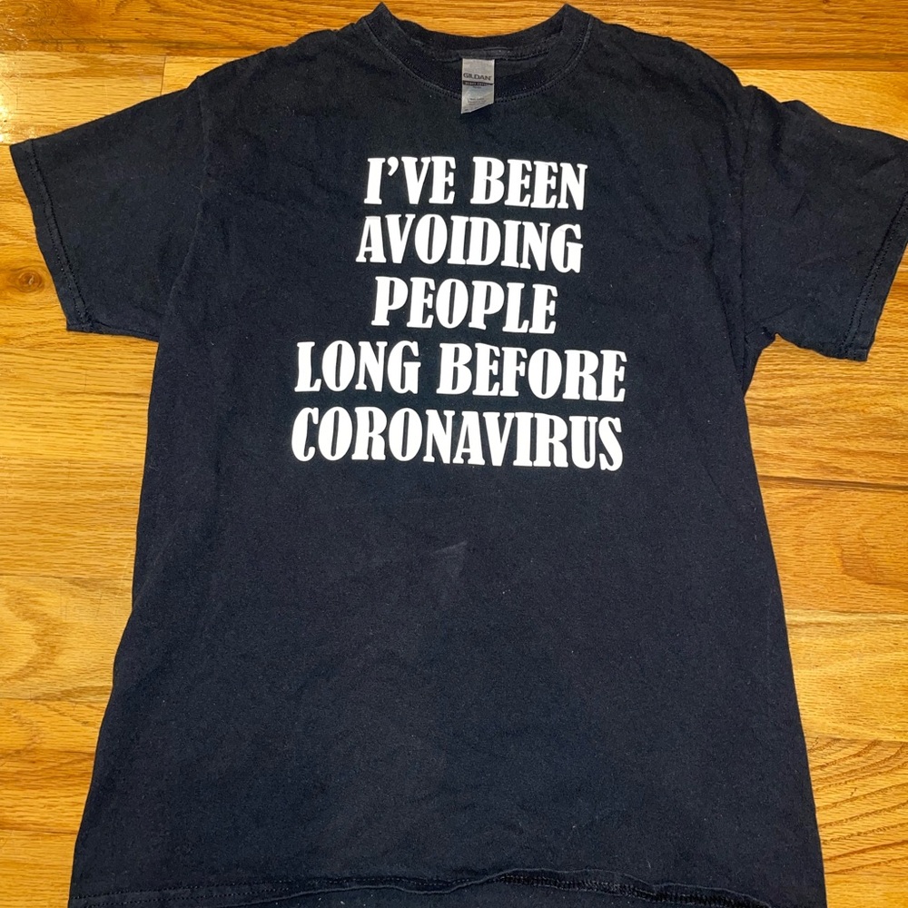 “I’ve been avoiding people long before coronavirus” T-shirt size medium.